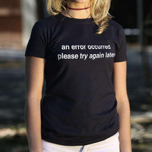 Load image into Gallery viewer, An Error Occurred, Please Try Again Later T-Shirt (Ladies) - Ole Misc.