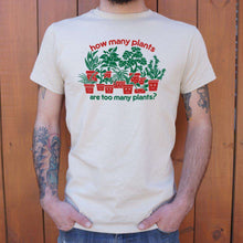 Load image into Gallery viewer, How Many Plants Are Too Many Plants T-Shirt (Mens) - Ole Misc.